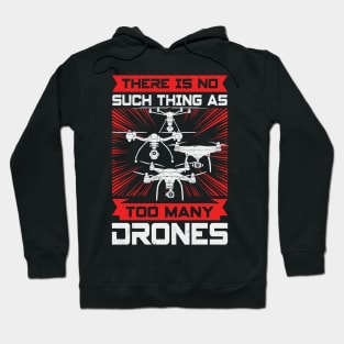 There Is No Such Thing As Too Many Drones Hoodie